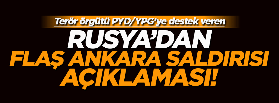 Rusya'dan flaş Ankara saldırısı açıklaması!