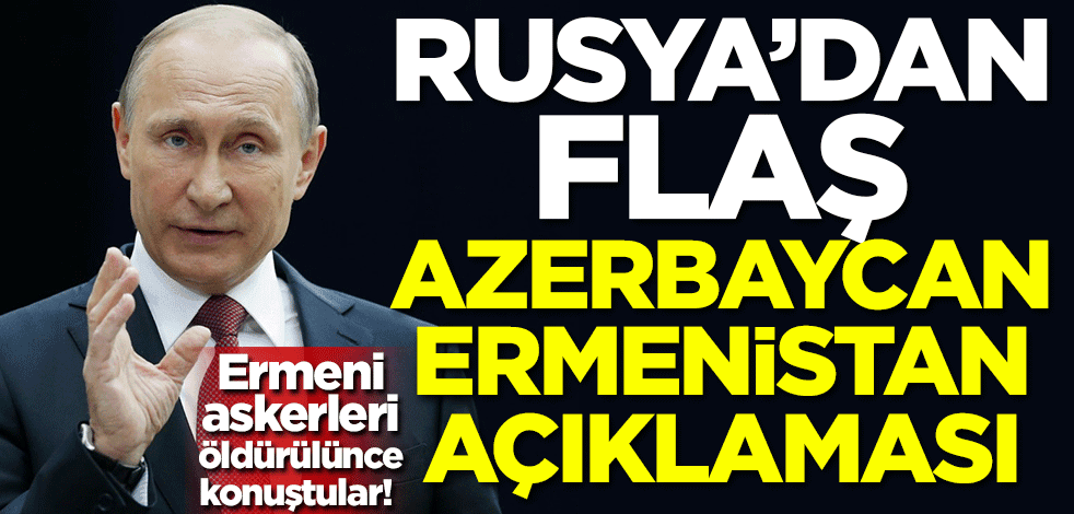 Rusya'dan flaş Azerbaycan-Ermenistan açıklaması