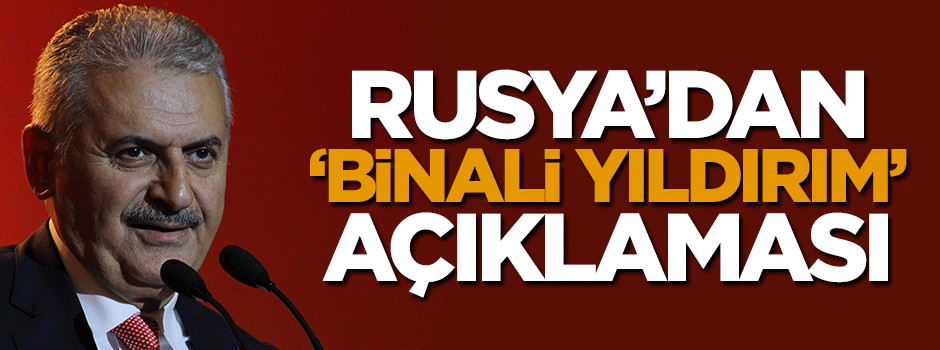 Rusya'dan flaş Binali Yıldırım açıklaması!