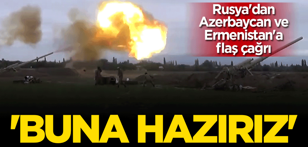 Rusya'dan flaş Dağlık Karabağ çağrısı: Arabuluculuk yapmaya hazırız