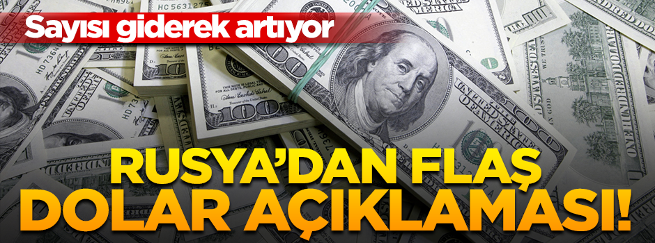 Rusya'dan flaş dolar açıklaması: Sayı giderek artıyor!
