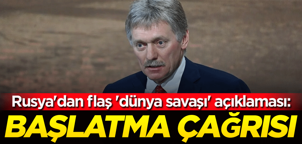 Rusya'dan flaş 'dünya savaşı' açıklaması: Başlatma çağrısı