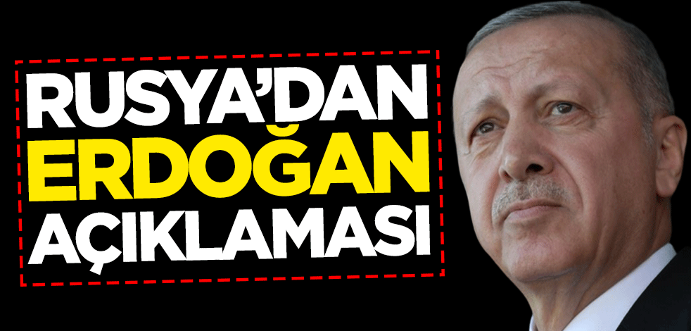 Rusya'dan flaş Erdoğan açıklaması