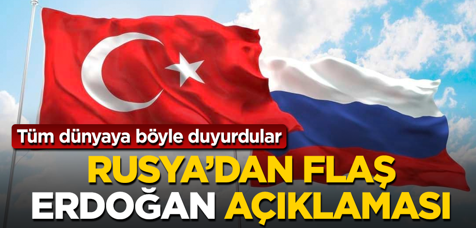 Rusya'dan flaş "Erdoğan" açıklaması! Tüm dünyaya böyle duyurdular