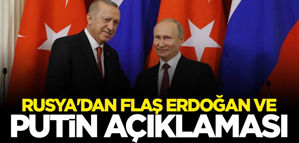 Rusya'dan flaş Erdoğan ve Putin açıklaması