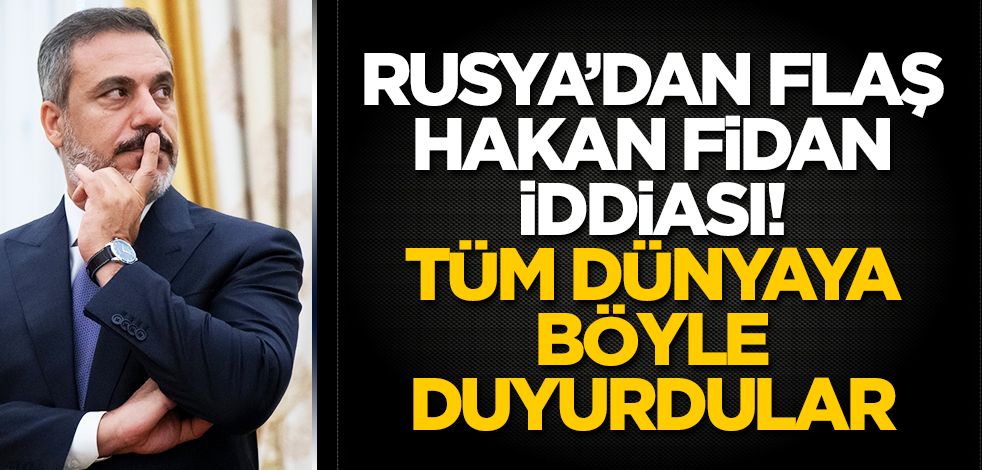 Rusya’dan flaş Hakan Fidan iddiası! Tüm dünyaya böyle duyurdular