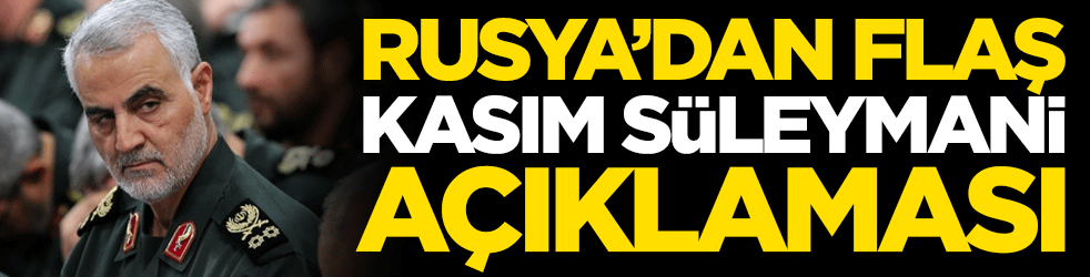 Rusya'dan flaş Kasım Süleymani açıklaması