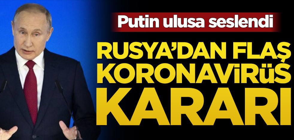 Rusya'dan flaş koronavirüs kararı! Putin açıkladı