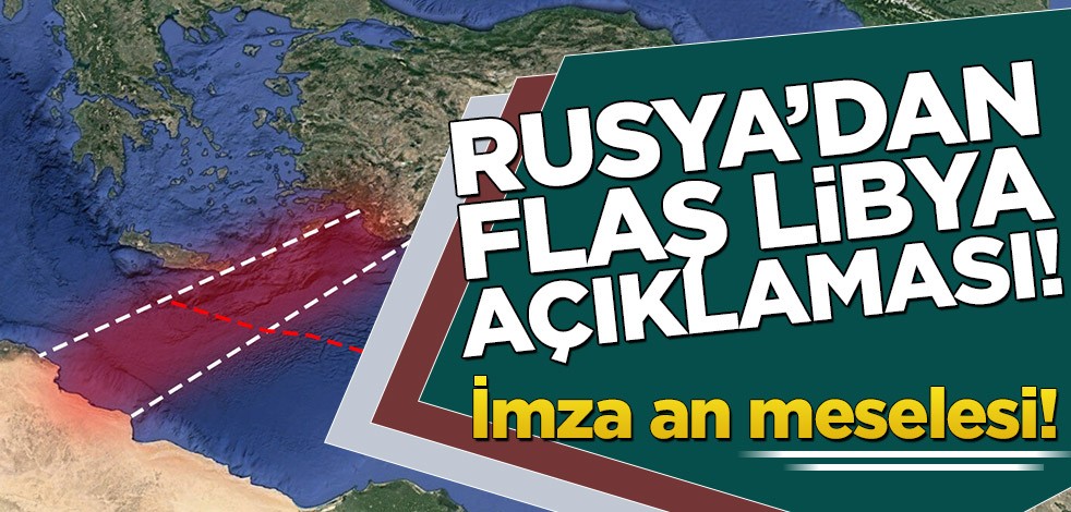 Rusya’dan flaş Libya açıklaması! İmza an meselesi