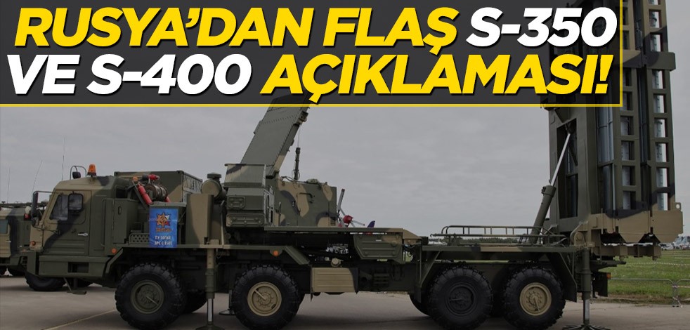 Rusya'dan flaş S-350 ve S-400 açıklaması!