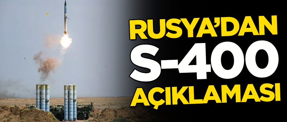 Rusya'dan flaş S-400 açıklaması