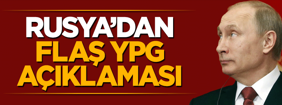 Rusya'dan flaş terör örgütü YPG açıklaması
