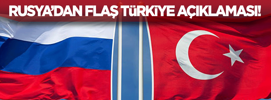 Rusya'dan flaş 'Türkiye' açıklaması!