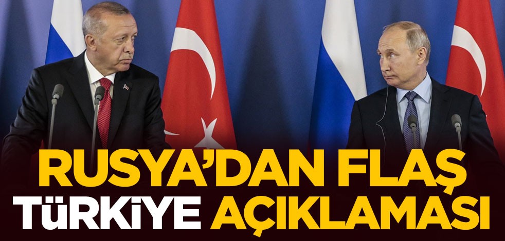 Rusya'dan flaş Türkiye açıklaması