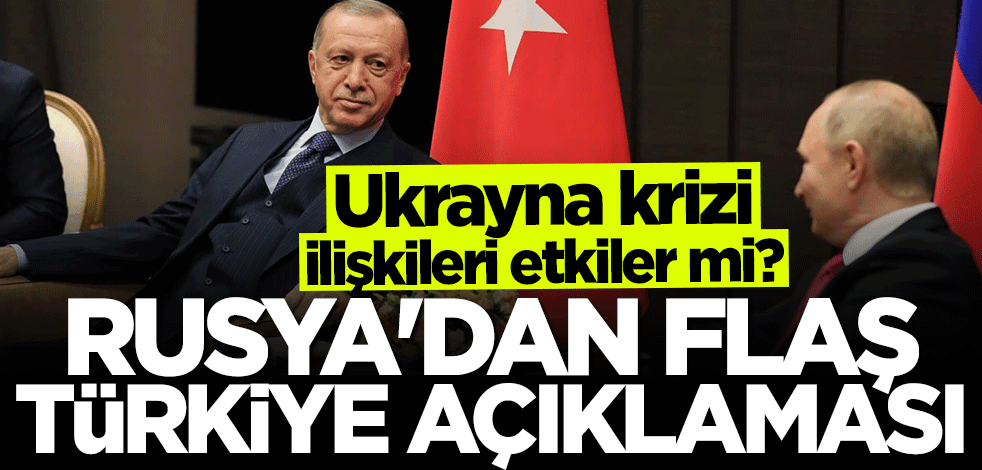 Rusya'dan flaş Türkiye açıklaması