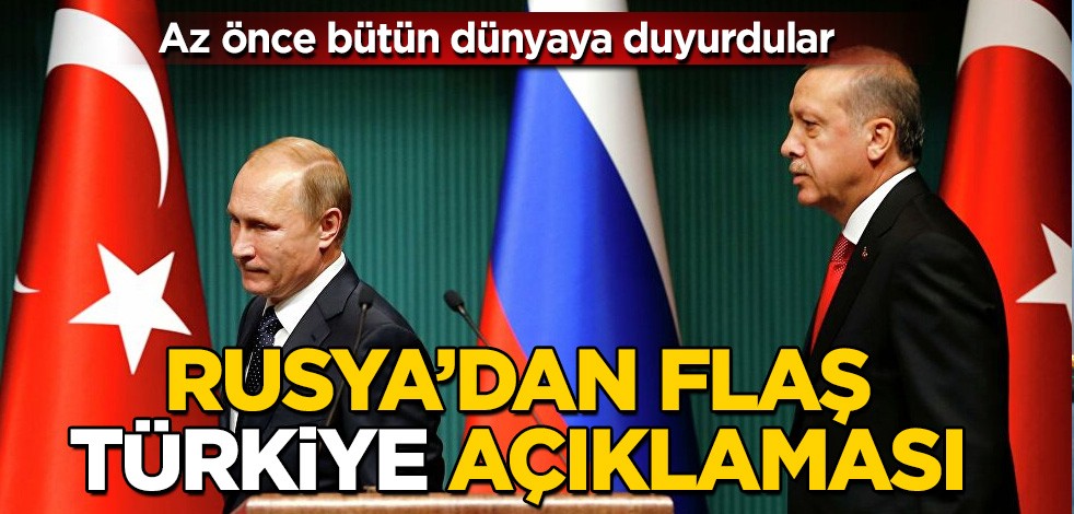 Rusya'dan flaş "Türkiye" açıklaması! Az önce bütün dünyaya duyurdular