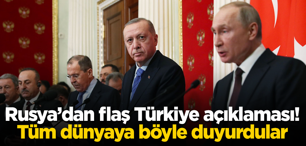 Rusya'dan flaş Türkiye açıklaması! Tüm dünyaya böyle duyurdular