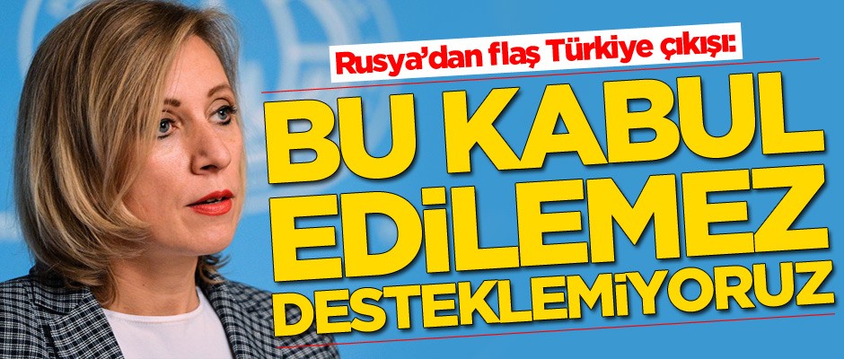 Rusya'dan flaş Türkiye çıkışı: Bu kabul edilemez