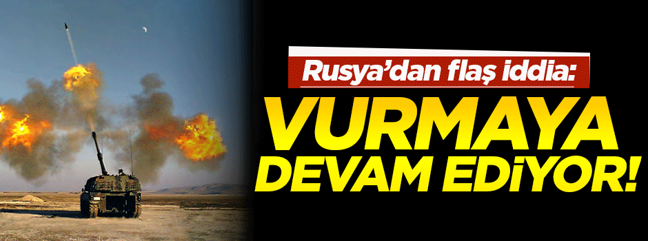 Rusya'dan flaş Türkiye iddiası: Vurmaya devam ediyor!