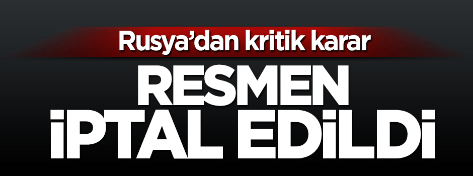 Rusya'dan flaş Türkiye kararı! Ziyaret iptal edildi