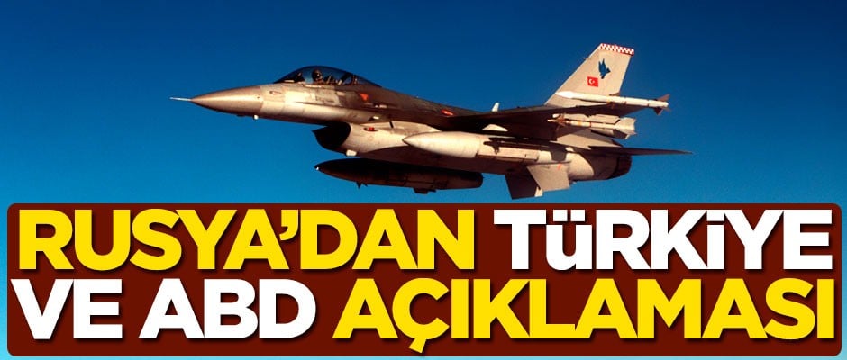 Rusya'dan flaş Türkiye ve ABD açıklaması