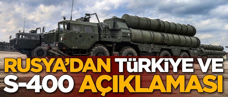 Rusya’dan flaş Türkiye ve S-400 açıklaması