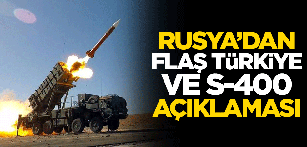 Rusya'dan flaş Türkiye ve S-400 açıklaması