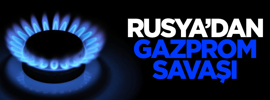Rusya'dan Gazprom savaşı
