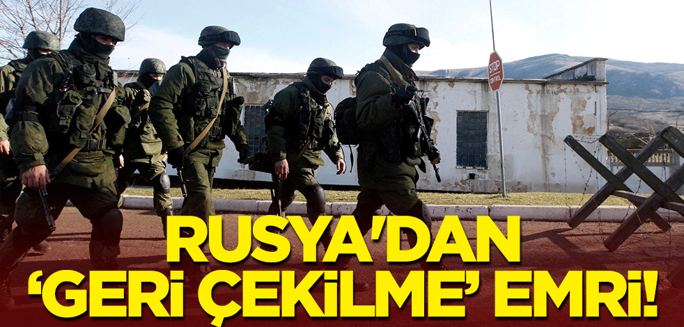 Rusya'dan 'geri çekilme' emri!