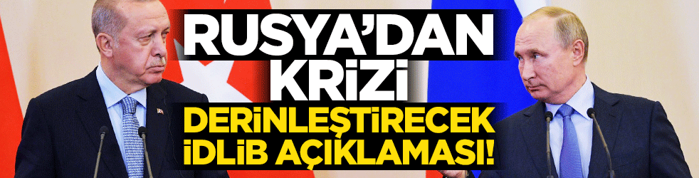 Rusya'dan gerilimi arttıracak flaş İdlib açıklaması! Türkiye'ye küstah suçlama