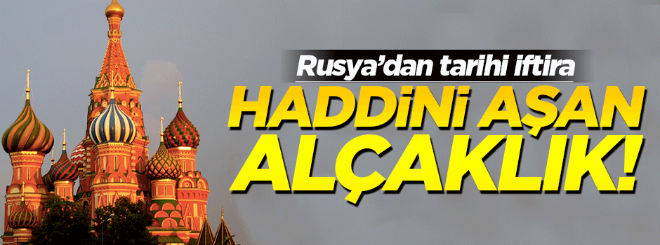 Rusya'dan haddini aşan alçaklık!