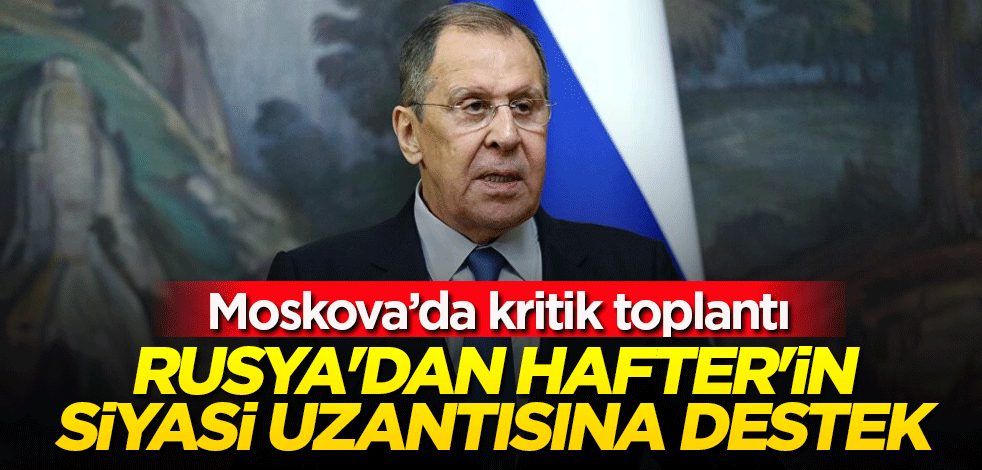 Rusya'dan Hafter'in siyasi uzantısına destek
