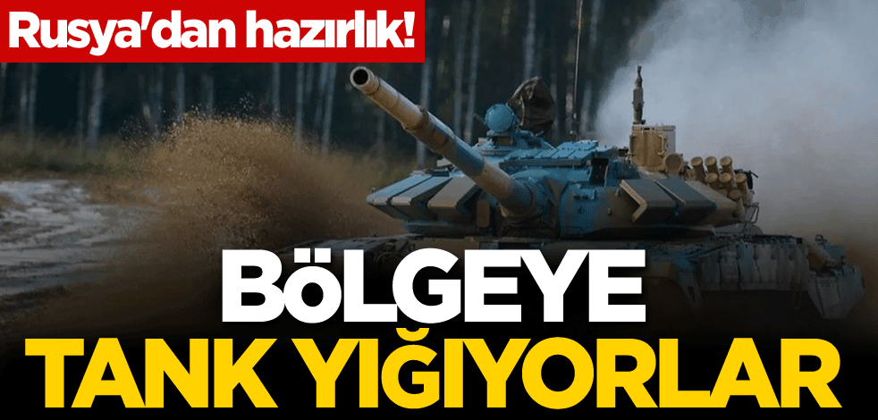Rusya'dan hazırlık! Bölgeye tank yığıyorlar