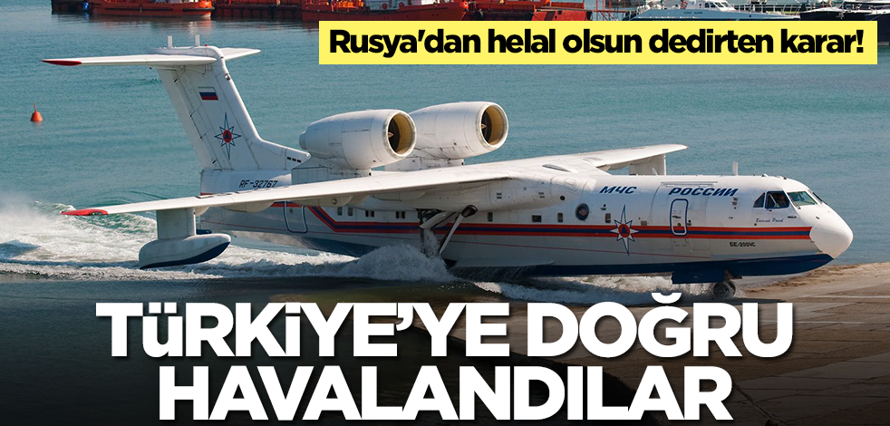 Rusya'dan helal olsun dedirten karar! Türkiye'ye doğru havalandılar