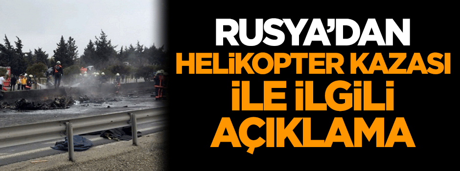 Rusya'dan helikopter kazası ile ilgili açıklama!