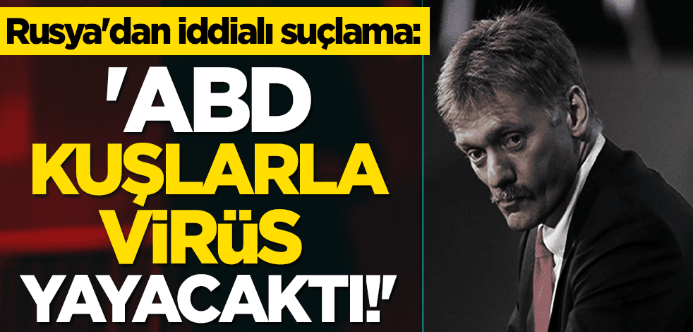 Rusya'dan iddialı suçlama: 'ABD, kuşlarla virüs yayacaktı!'