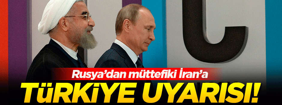 Rusya'dan İran'a ikinci uyarı:Türkiye ile transit iş yapmayın!