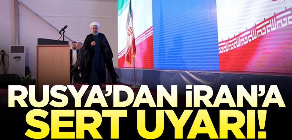 Rusya’dan İran’a sert uyarı!