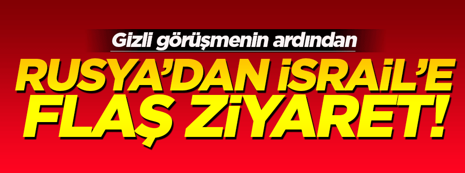 Rusya'dan İsrail'e flaş ziyaret!