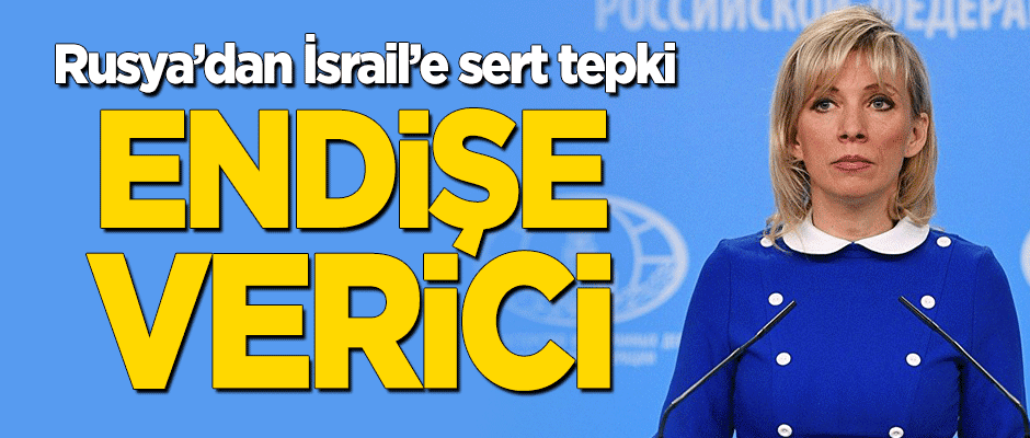 Rusya'dan İsrail'e sert tepki: Endişe verici
