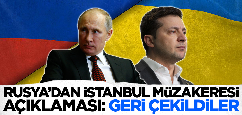 Rusya'dan İstanbul müzakeresi açıklaması: Geri çekildiler...