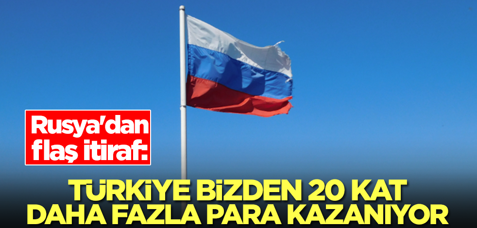 Rusya'dan itiraf: Türkiye bizden 20 kat daha fazla para kazanıyor