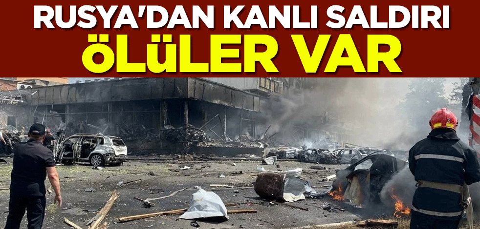 Rusya'dan kanlı saldırı: Ölüler var