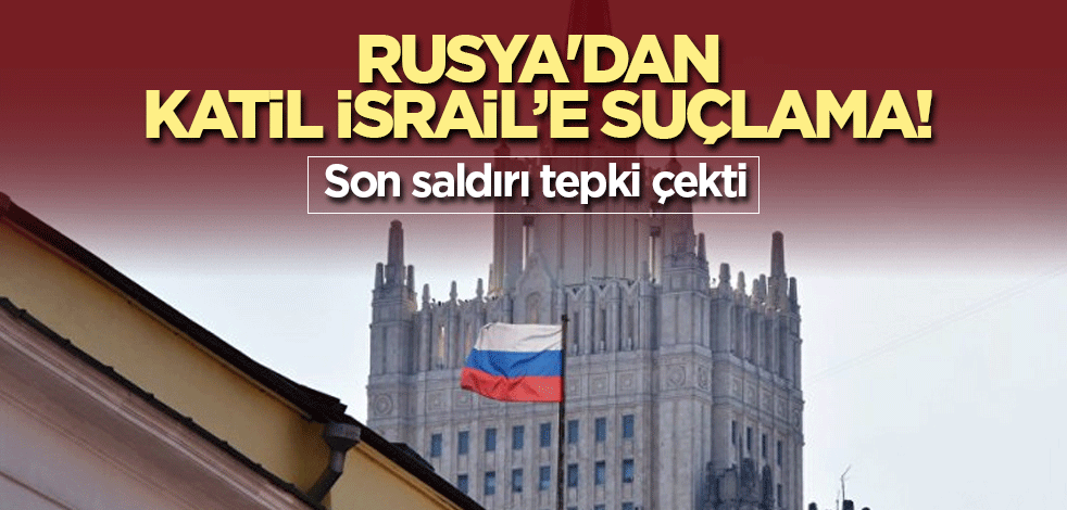 Rusya'dan katil İsrail’e suçlama! Son saldırı tepki çekti