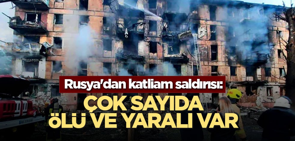 Rusya'dan katliam saldırısı: Çok sayıda ölü ve yaralı var