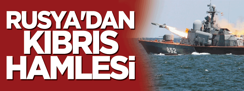 Rusya'dan Kıbrıs hamlesi