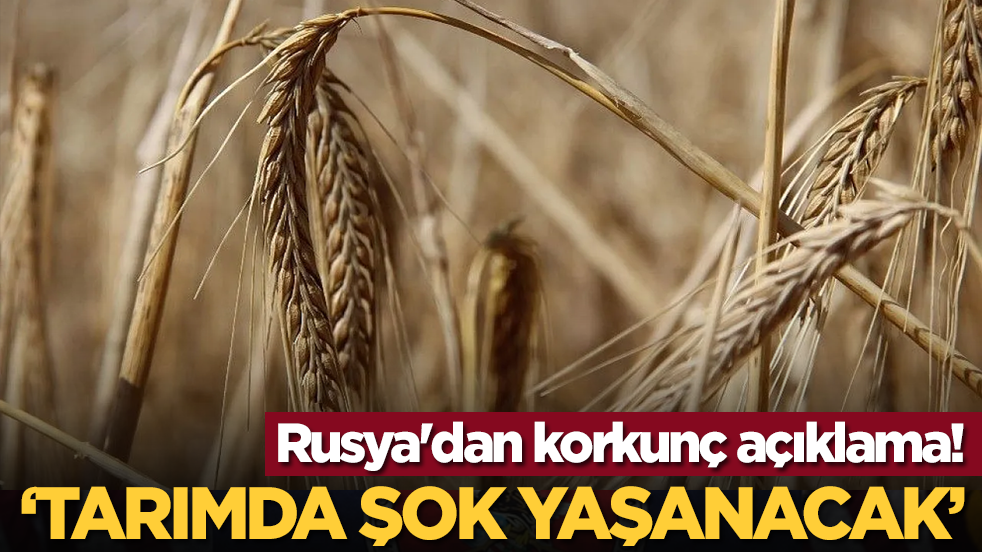 Rusya'dan korkunç açıklama! “Tarımda şok yaşanacak”