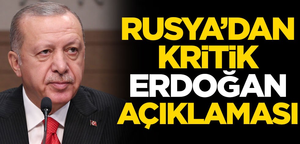 Rusya'dan kritik Erdoğan açıklaması