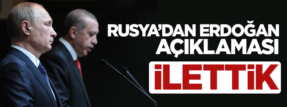 Rusya'dan kritik Erdoğan açıklaması: İlettik