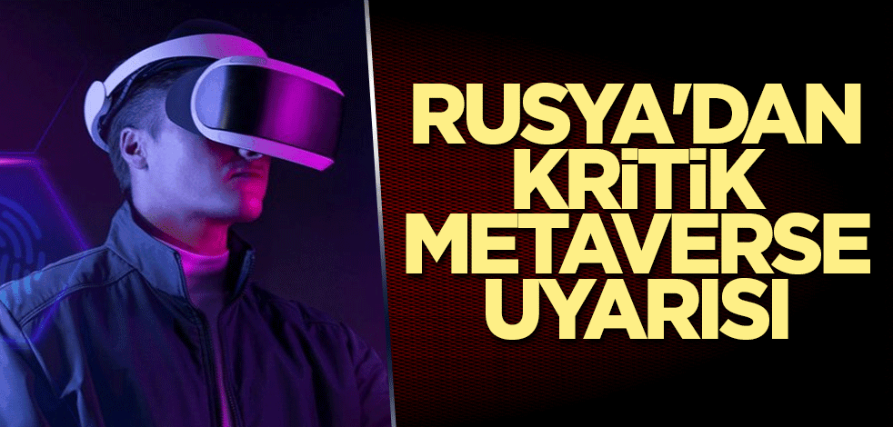 Rusya'dan kritik Metaverse uyarısı